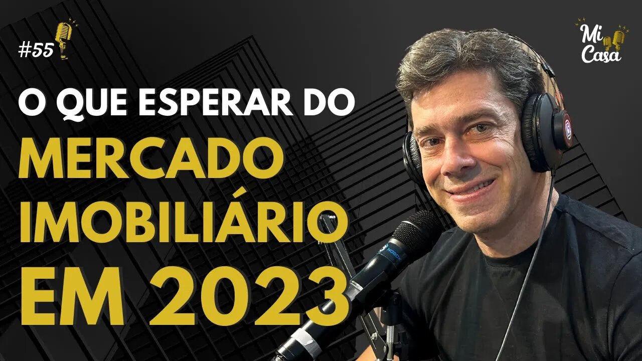 O que esperar mercado imobiliário em 2023? | Com João Gondim | Mi Casa 55