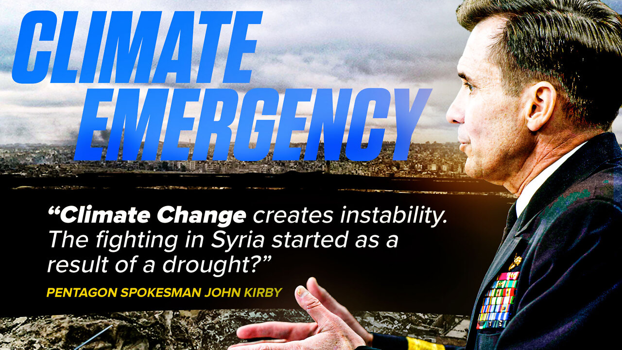 Climate Emergency | Why Did Spokesman John Kirby State, "Climate Change Creates Instability. The Fighting In Syria Started As a Result of a Drought?"