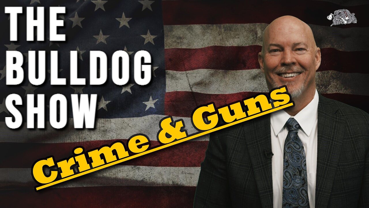 Crime & Guns | The Bulldog Show