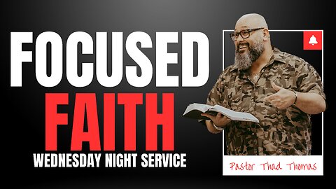 Focused Faith | 10-9-24 | Wednesday Night Service