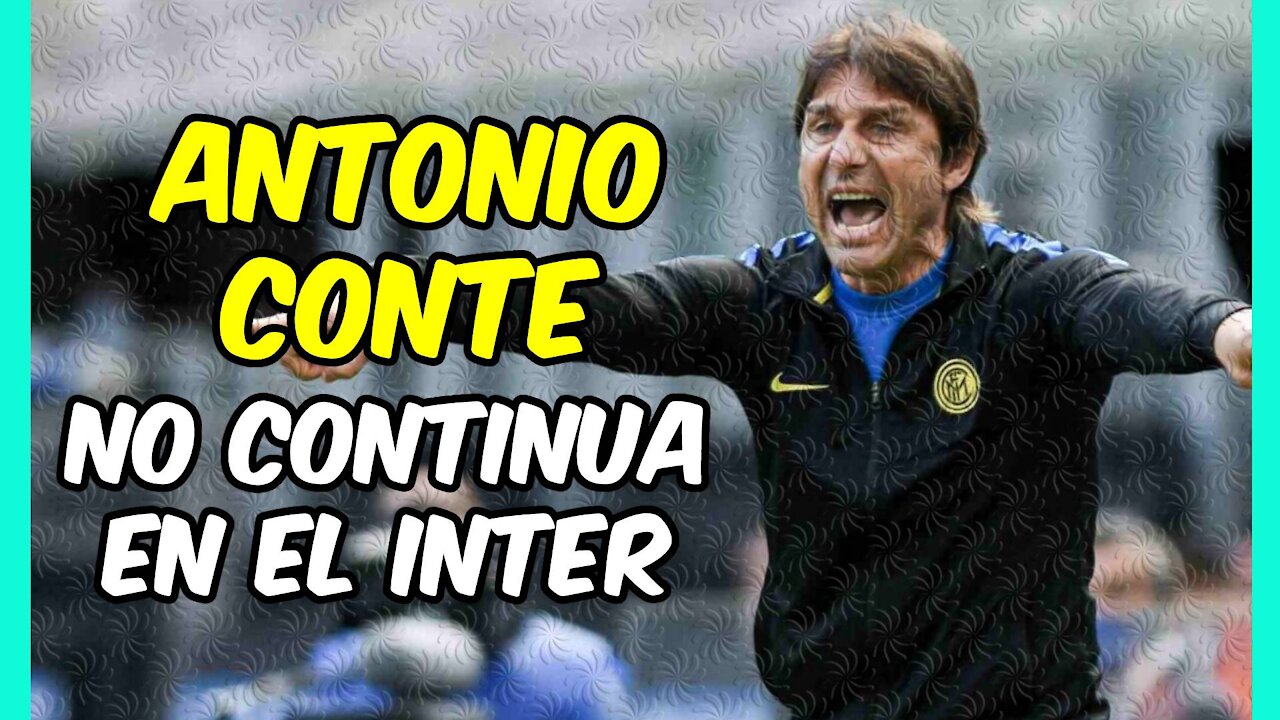 BOMBA ANTONIO CONTE! Deja el INTER tras el SCUDETTO ¿qué ha pasado?