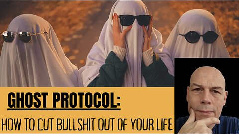 GHOST PROTOCOL: How To Cut Bullshit Out Of Your Life...