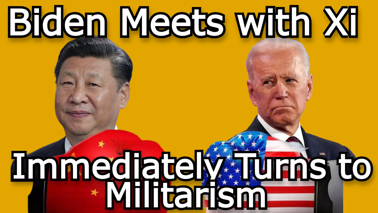 Biden Meets with Xi, Immediately Turns to Militarism