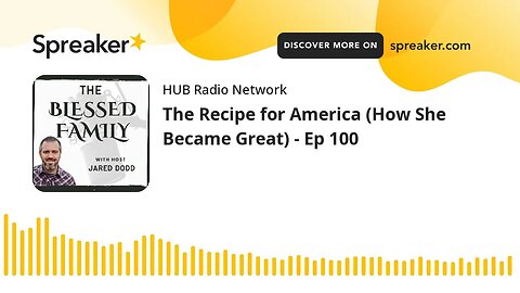 The Recipe for America (How She Became Great) - Ep 100