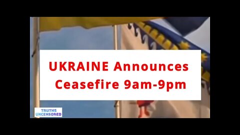 Ukraine Announces Ceasefire 9am-9pm