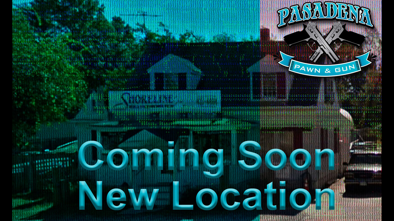 Pasadena Pawn And Gun is moving to a new location