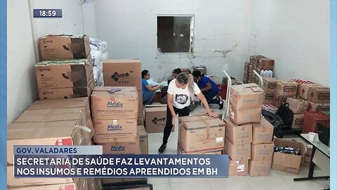 Gov. Valadares: Secretaria de Saúde faz Levantamentos nos Insumos e Remédios Apreendidos em BH.