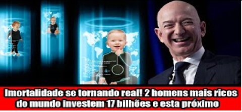 Imortalidade se tornando real! 2 homens mais ricos do mundo investem 17 bilhões e esta próximo