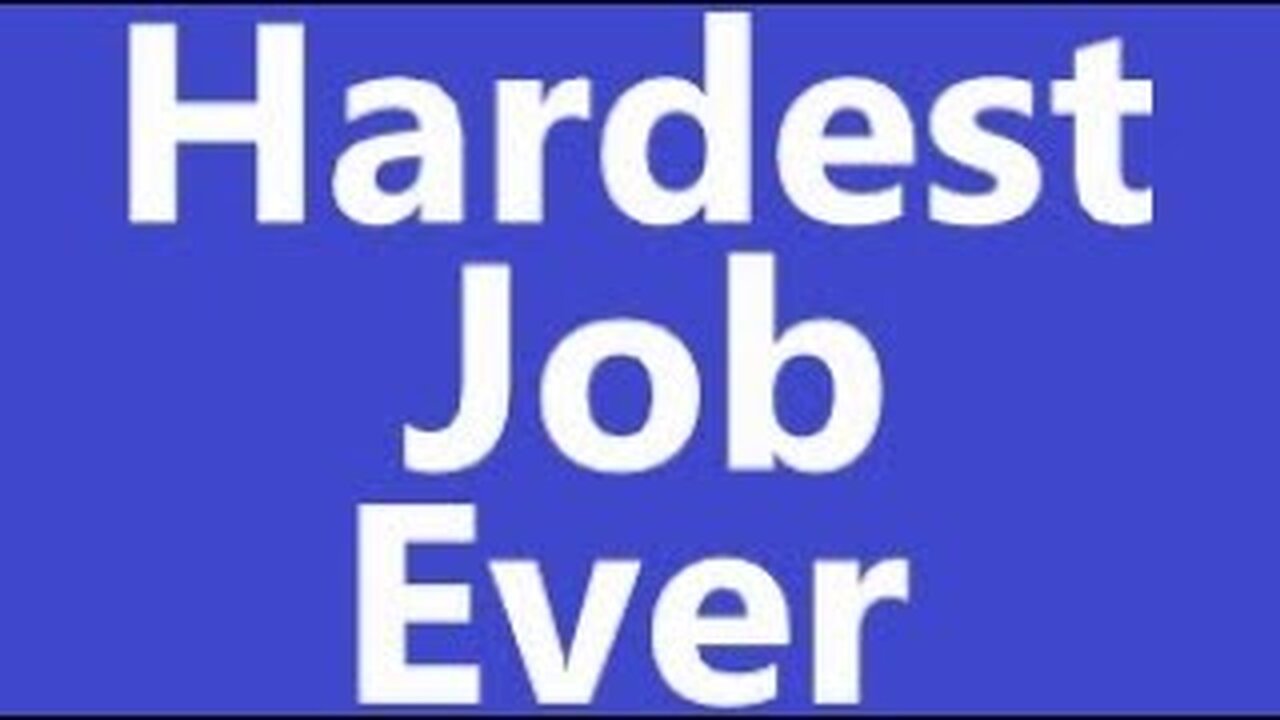 Hardest Job Ever