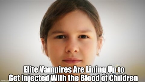 Elite Vampires Are Lining Up to Get Injected WIth the Blood of Children