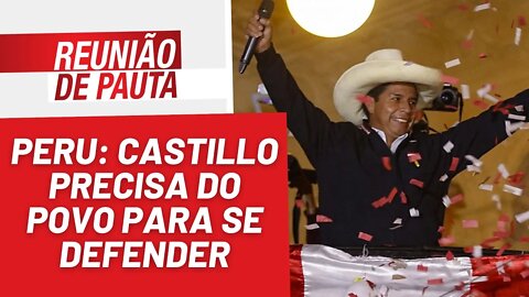 Peru: Castillo precisa do povo para se defender - Reunião de Pauta nº 1.097 - 08/12/22