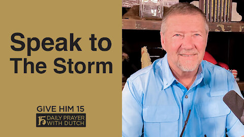 Speak to The Storm | Give Him 15: Daily Prayer with Dutch | April 16