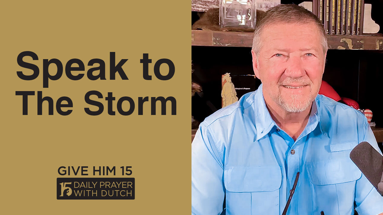 Speak to The Storm | Give Him 15: Daily Prayer with Dutch | April 16