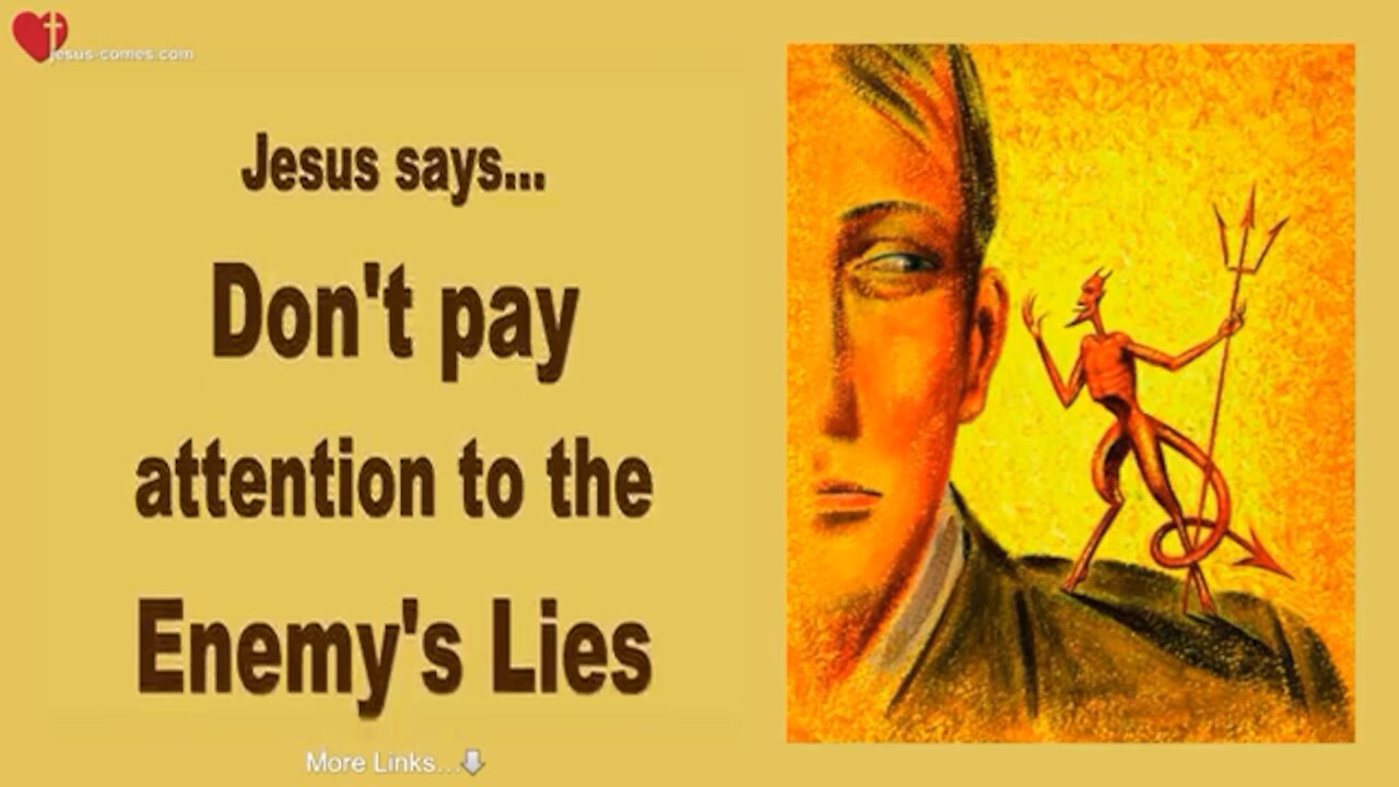 JESUS SAYS.. DON’T PAY ATTENTION TO THE ENEMIES LIES!