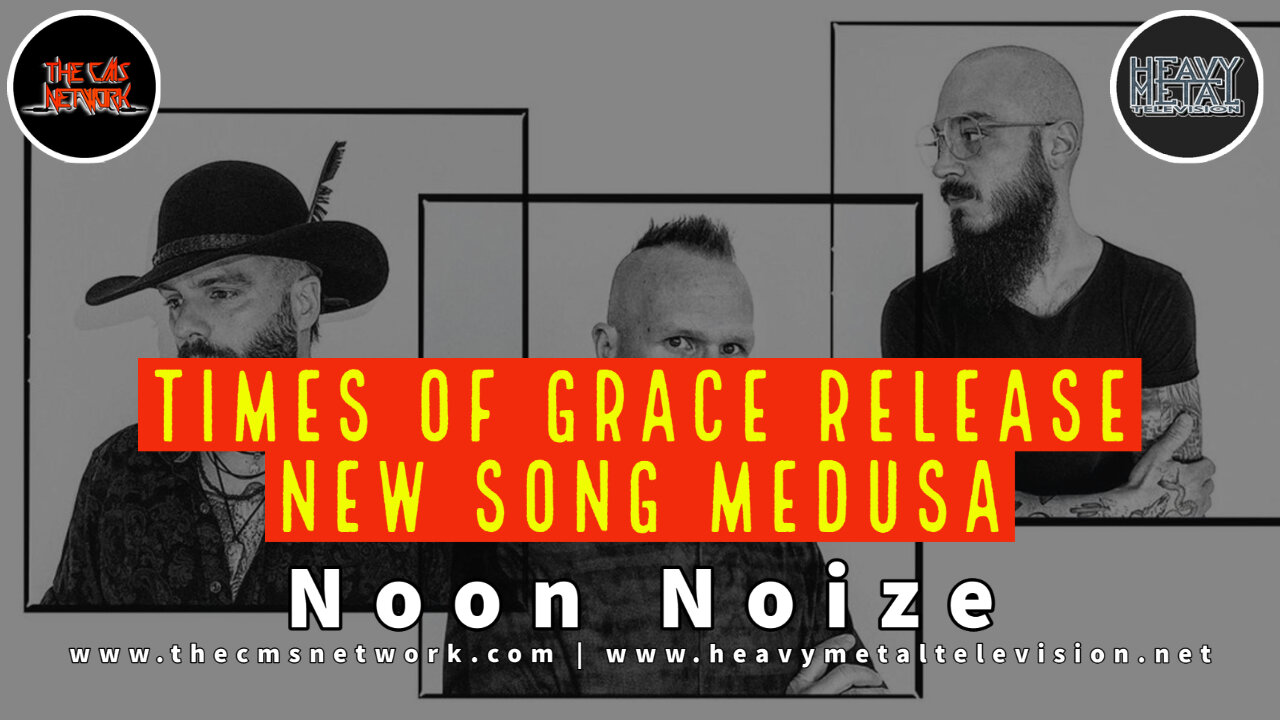 Noon Noize - 6.17.21 - Times Of Grace Release New Song "Medusa"