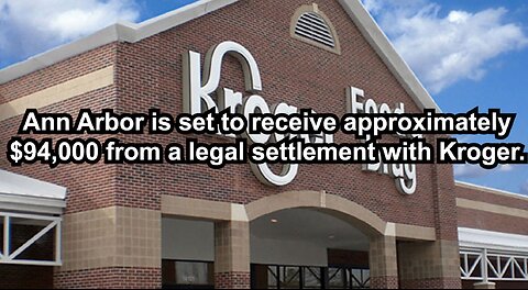 Ann Arbor is set to receive approximately $94,000 from a legal settlement with Kroger.