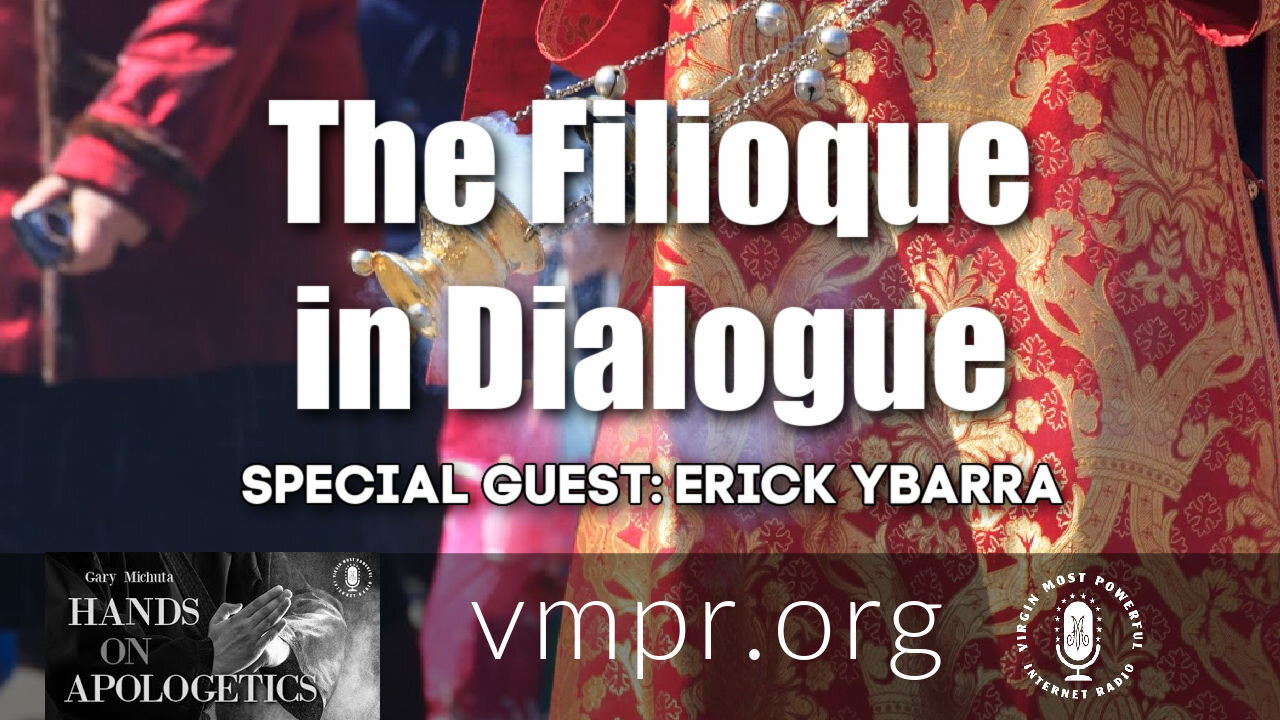 15 Mar 21, Hands on Apologetics: Erick Ybarra: The Filioque in Dialogue