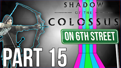 Shadow of the Colossus on 6th Street Part 15
