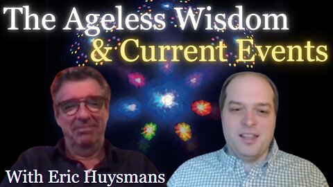 Ageless Wisdom and Current Events | With Eric Huysmans (uncensored)