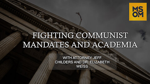 Fighting Communist Mandates and Academia with Attorney Jeff Childers and Dr. Elizabeth Weiss
