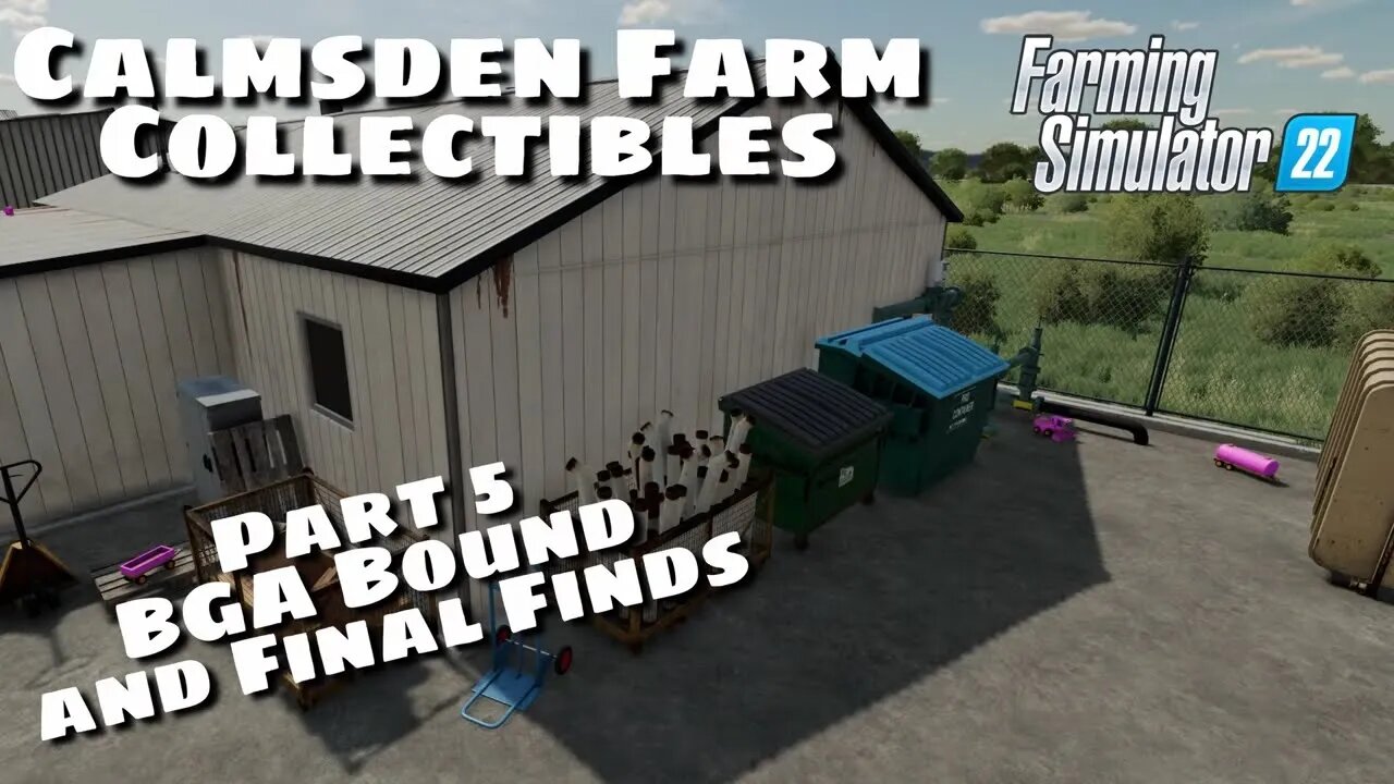 Calmsden Farm Collectible (Final) | Part 5 Bga and Final Finds | Farming Simulator 22