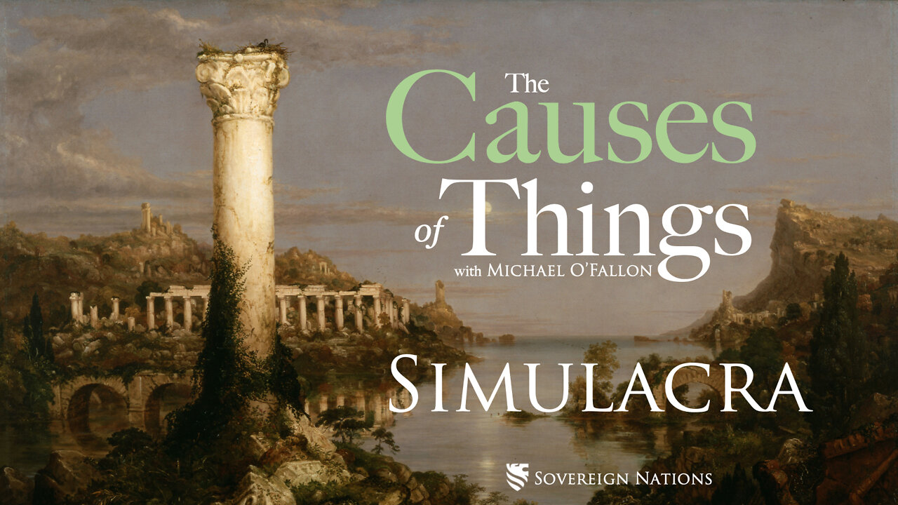 Simulacra | The Causes of Things, Ep. 30