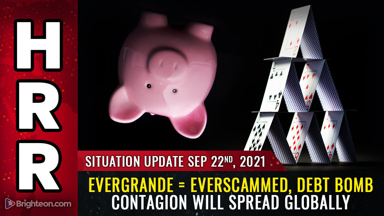 Situation Update, Sep 22, 2021 - Evergrande = EverSCAMMED, debt bomb contagion will spread globally