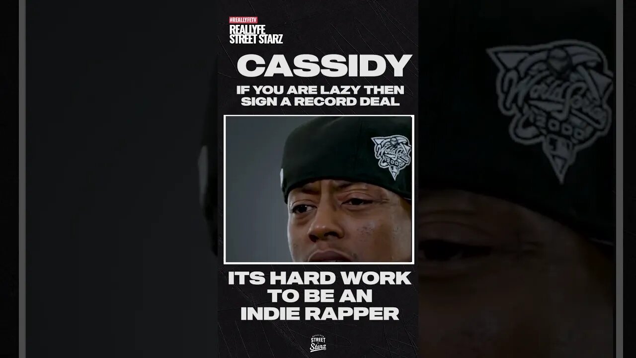Cassidy says being INDIE is a lot of work - sign a record deal if you are lazy!