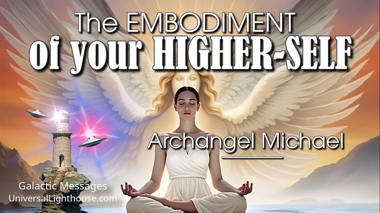 The EMBODIMENT of your HIGHER-SELF ~ Archangel Michael