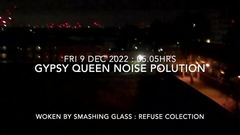 Noise Pollution : Gypsy Queen Pub : Glass Refuse : 05.05hrs : 9 Dec 2022