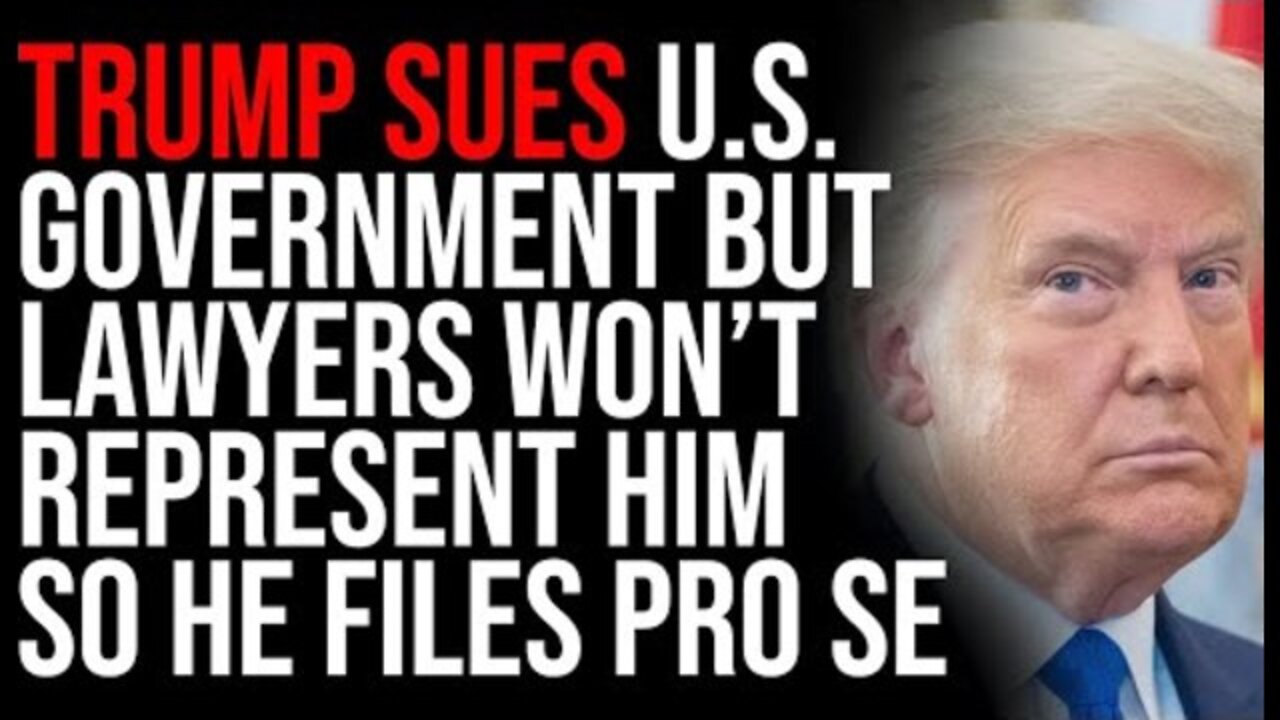 Trump Sues Us Government, But Lawyers Are Refusing To Represent Him So He Filed Pro-Se