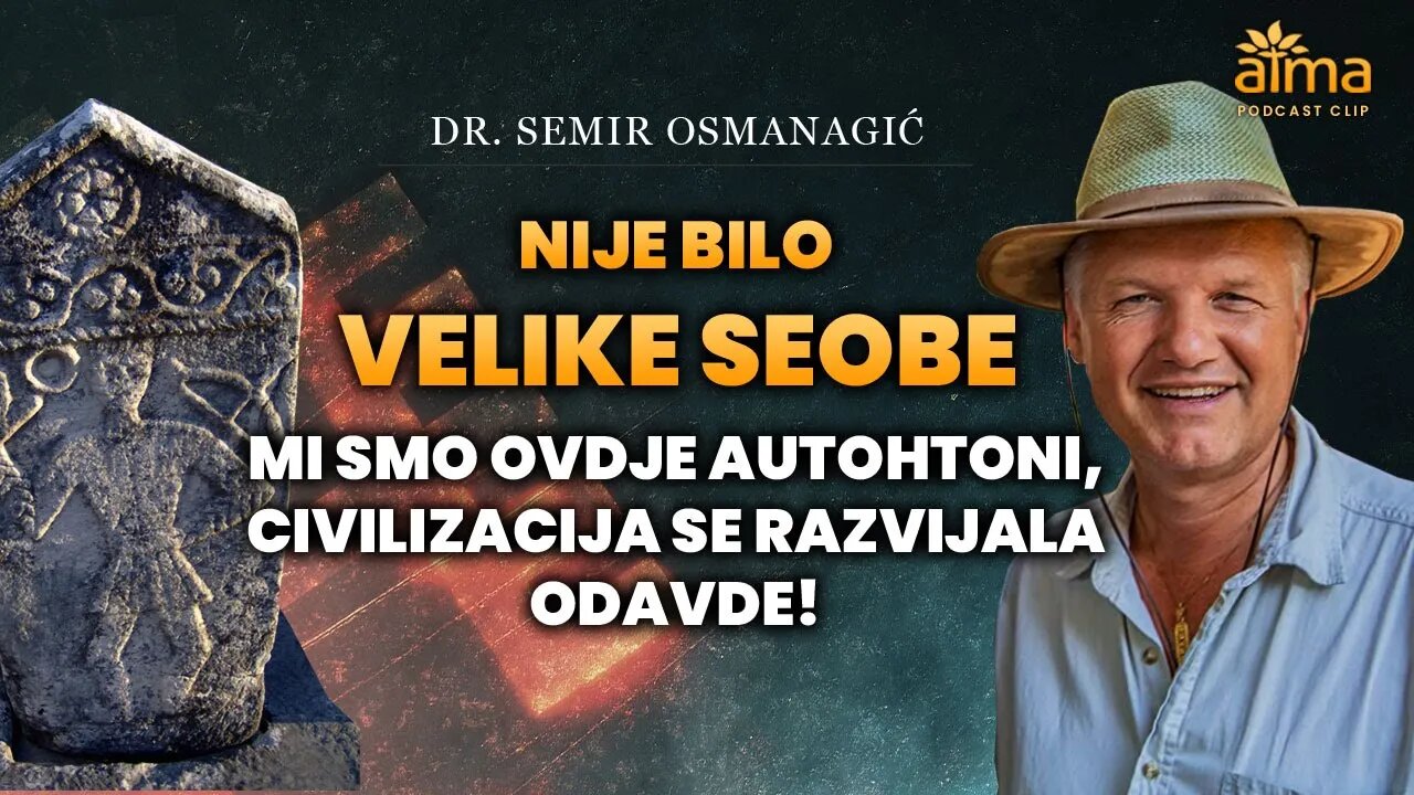 NIJE BILO VELIKE SEOBE: MI SMO OVDJE AUTOHTONI, CIVILIZACIJA SE RAZVIJALA ODAVDE!/SEMIR OSMANAGIĆ AK