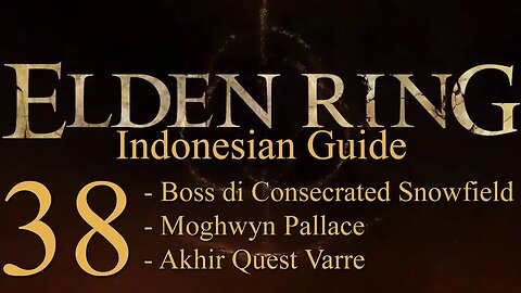 Elden Ring, 100% Newbie Indonesian Guide, Part 38 - Boss di Consecrated Snowfield, Moghwyn Pallace