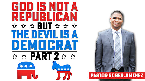 But the Devil is a Democrat (Part 2) | Pastor Roger Jimenez