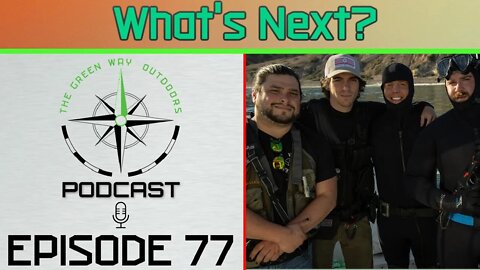 Episode 77 - What's Next - The Green Way Outdoors Podcast