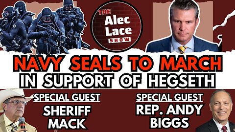 Guests: Rep. Andy Biggs & Sheriff Mack | Navy SEALs to March for Pete Hegseth | The Alec Lace Show