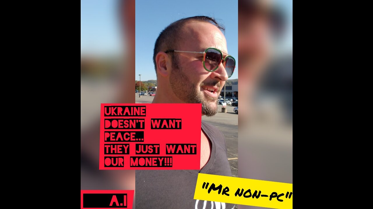 MR. NON-PC - Ukraine Doesn't Want Peace...They Just Want Our Money!!!