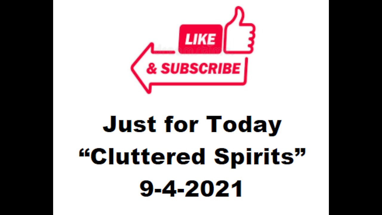 Just for Today - Cluttered spirits - 9-4-2021