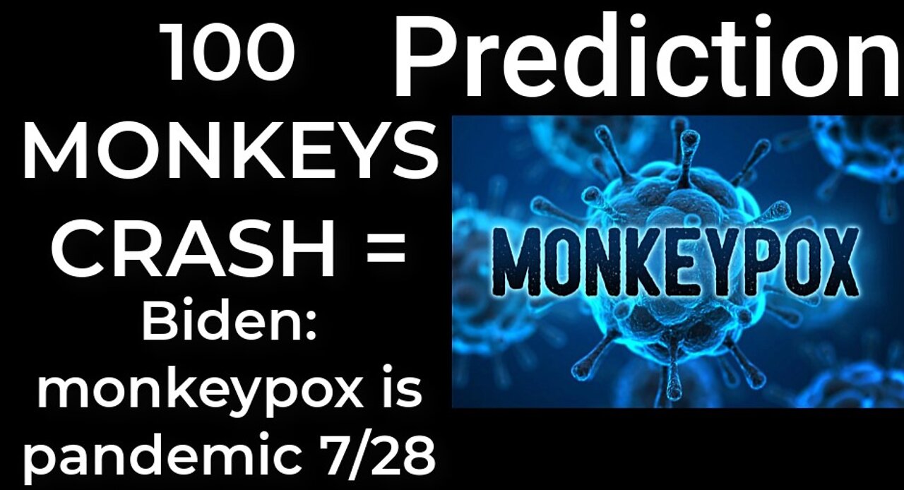 Prediction - 100 MONKEYS CRASH = Biden will announce monkeypox is a pandemic July 28