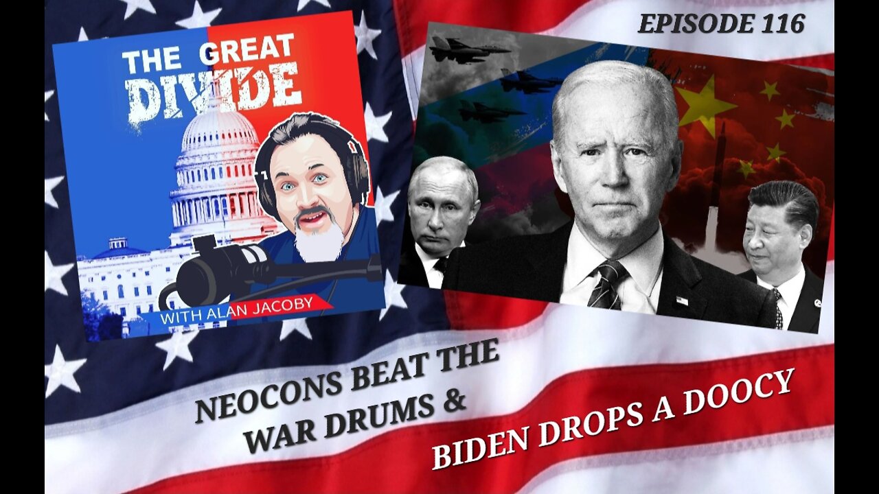 TGD116 Neocons Beat the War Drums & Biden Drops a Doocy!