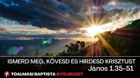 Ismerd meg, kövesd és hirdesd Krisztust - János 1.35-51