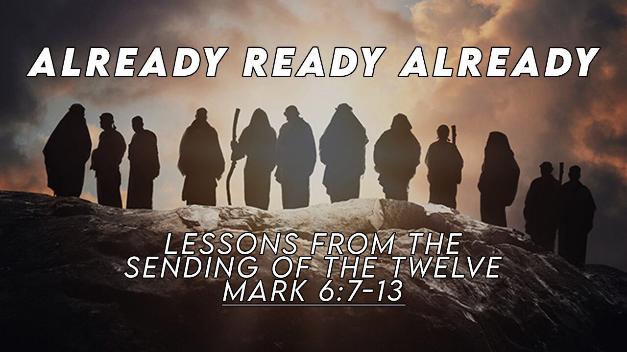 Already Ready Already | Lessons from The Sending of the Twelve