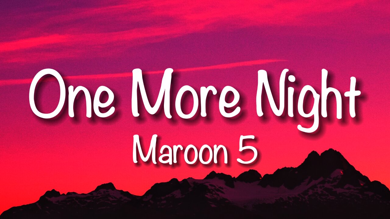 Maroon 5 - One More Night (Lyrics)