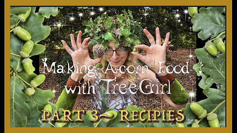 Making Acorn Food with TreeGirl- Part 3: Recipes