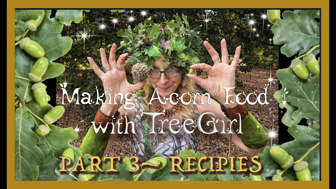 Making Acorn Food with TreeGirl- Part 3: Recipes