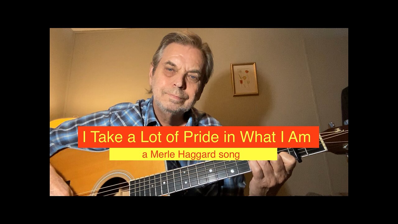 I Take a Lot of Pride in What I Am - a Merle Haggard song