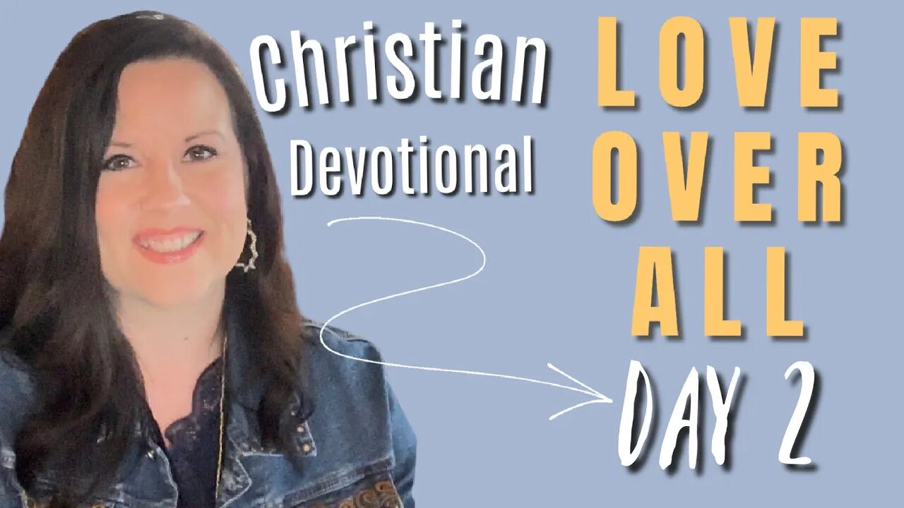 Day 2 - LOVE OVER ALL - Candice Cameron Bure Christian Devotional