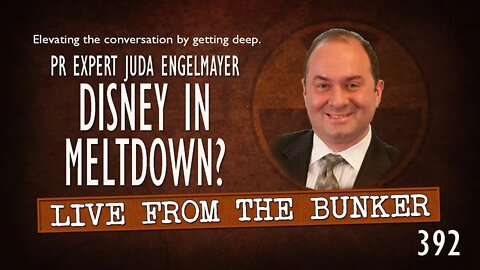 Live From the Bunker 392: Disney in Meltdown? | Guest Juda Engelmayer