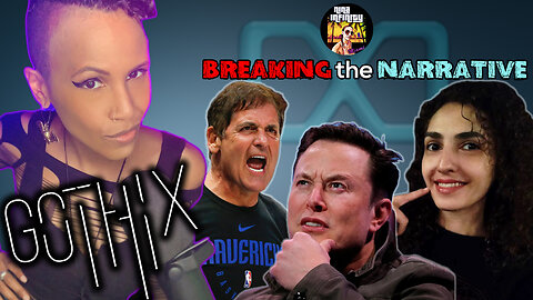 Gothix Documentary, Elon Musk vs Mark Cuban over DEI & MORE | BREAKING the NARRATIVE