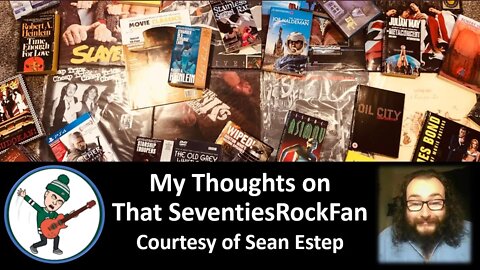 My Thoughts on That SeventiesRockFan (Courtesy of Sean Estep) [With Bloopers]